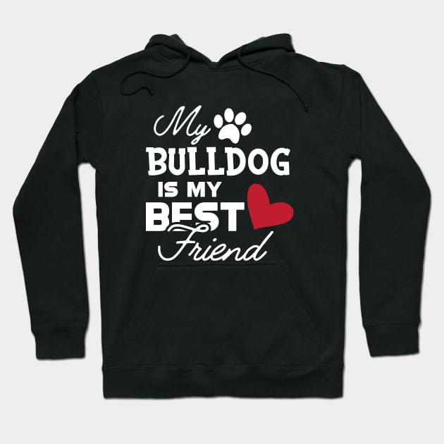 Bulldog - My bulldog is my best friend Hoodie by KC Happy Shop